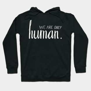 We Are Only Human Hoodie